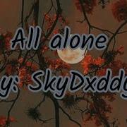 All Alone By SkyDxddy Clean Version Lyrics