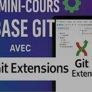 Maîtriser Git Avec Git Extensions Mini Tuto Partie 01