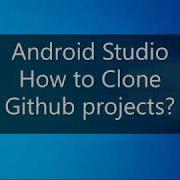 Android Studio How To Clone GitHub Projects