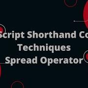 JavaScript Shorthand Coding Techniques Spread Operator 6