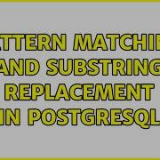 Pattern Matching And Substring Replacement In PostgreSQL