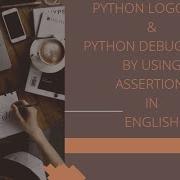 Python Logging Python Debugging BY Using Assertions In English