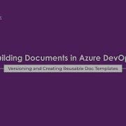 Versioning And Create Reusable Doc Templates I Building Documents In Azure DevOps