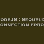 NodeJS Sequelize Connection Error