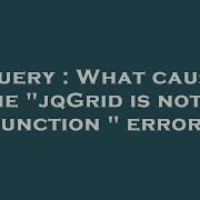 JQuery What Causes The JqGrid Is Not A Function Error
