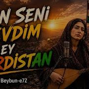 Ben Sevdim Seni Ey Kürdistan Beybun E7z