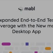 Expand End To End Test Coverage With The New Mabl Desktop App