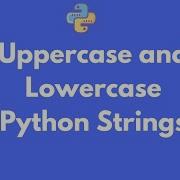 How To Lowercase And Uppercase A String In Python