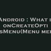 Android What Is OnCreateOptionsMenu Menu Menu