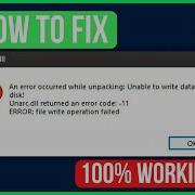 Unarc Dll Returned An Error Code 11 File Write Operation Failed FIXED