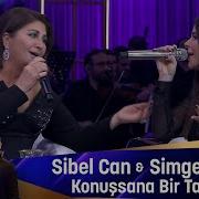 Sibel Can Simge Sağın KONUŞSANA BİR TANEM