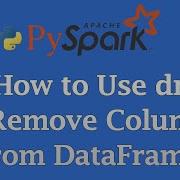 How To Use Drop To Remove Columns From DataFrame PySpark Tutorial For Beginners