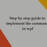 Step By Step Guide To Implement The Command In Wpf