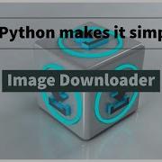 Python Tutorial 41 Building Simple Image Downloader