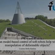 Can Model Based Control Of Soft Robots Help Manipulation Of Deformable Objects Cosimo Della Santina
