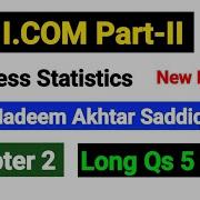 Chapter 2 Long Qs 5 To 8 I COM Part II Business Statistics New Edition By Nadeem Akhtar Saddique