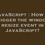 JavaScript How To Trigger The Window Resize Event In JavaScript