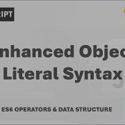117 Enhanced Object Literal Syntax ES6 Operators Data Structures A Complete Modern JavaScript