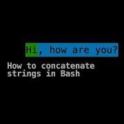 How To Concatenate Strings In Bash