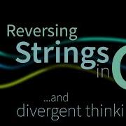 Reversing Strings In C And Divergent Thinking