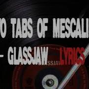 Glassjaw Two Tabs Of Mescaline Lyrics