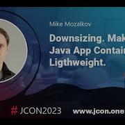 Downsizing Make Your Java App Containers Ligthweight Mike Mozalkov EN