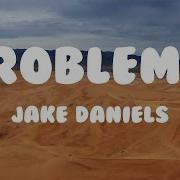 Jake Daniels Problems Lyrics JakeDaniels Problems