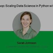 Sarah Johnson Scaling Data Science In Python With Dask