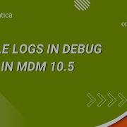 How To Enable Logs In DEBUG Mode In MDM 10 5