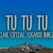 Clave Especial Edgardo Nuñez Tu Tu Tu