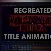 Stranger Things Season 1 Opening Title Sequence Recreated In Adobe After Effects