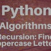 Algorithms In Python Recursion Find Uppercase Letter In String