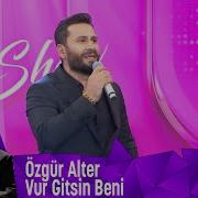 Özgür Alter Vur Gitsin Beni
