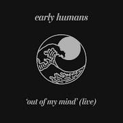 Early Humans Out Of My Mind Live