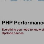 PHP Performance I Everything You Need To Know About OpCode Caches