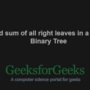 Find Sum Of All Right Leaves In A Given Binary Tree GeeksforGeeks