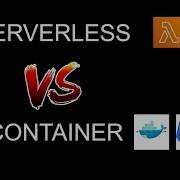 Serverless Vs Container Lambda Vs Kubernetes
