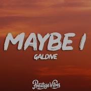 Galdive Maybe I Lyrics
