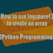56 How To Use Logspace To Create An Array Python Programming