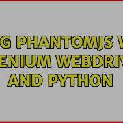 Using PhantomJS With Selenium Webdriver And Python