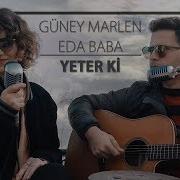 Güney Marlen Eda Baba Yeter Ki