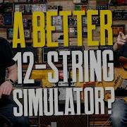 A Better 12 String Guitar Simulator Dan Deconstructs