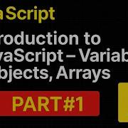 Introduction To JavaScript Variables Objects Arrays Part 1