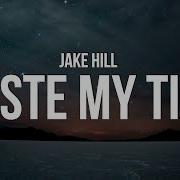 Jake Hill Waste My Time Lyrics