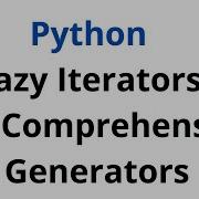Python Lazy Iterators List Comprehension Generators