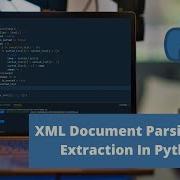 XML Document Parsing And Extraction In Python Python Project