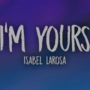 Isabel LaRosa I M Yours Lyrics