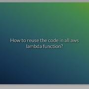How To Reuse The Code In All Aws Lambda Function
