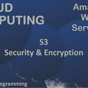 Cloud Computing AWS Tutorial Security And Encryption AWS S3 Amazon Web Services