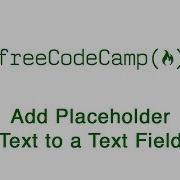 Basic HTML And HTML5 Add Placeholder Text To A Text Field FreeCodeCamp